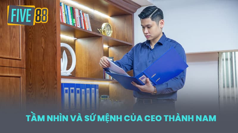 Tầm nhìn và sứ mệnh của CEO Thành Nam